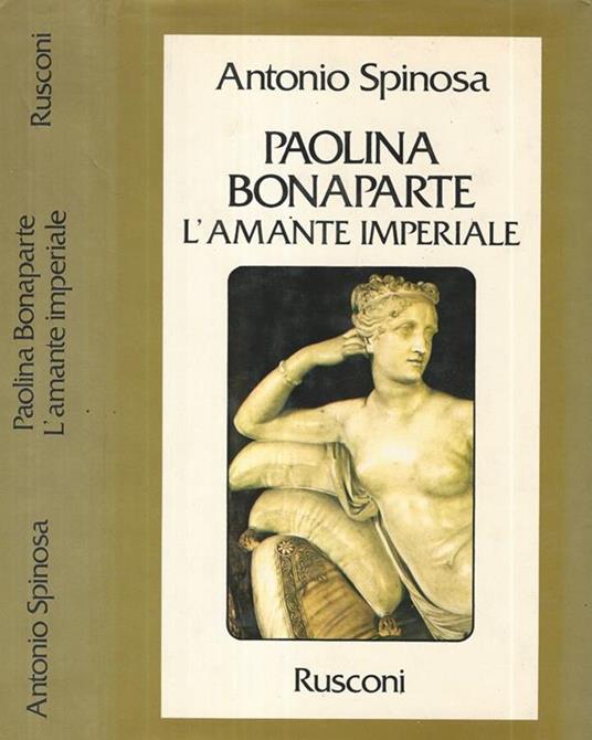 Paolina Bonaparte. L'amante imperiale - Antonio Spinosa - copertina