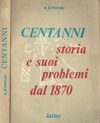 Centanni. La storia e i suoi problemi dal 1870 - N. Ferrarone - copertina