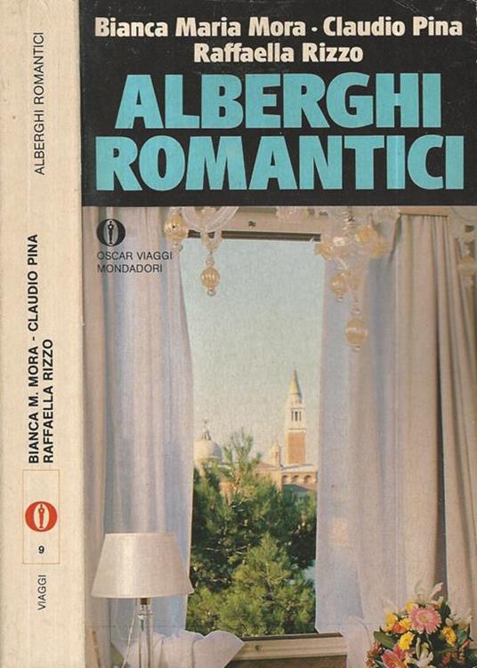 Alberghi romantici - Bianca M. Mora,Claudio Pina,Raffaella Rizzo - copertina