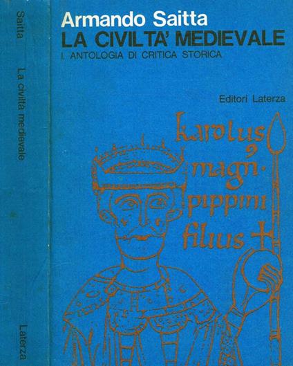 La civiltà Medievale vol.I. Antologia di critica storica - Armando Saitta - copertina