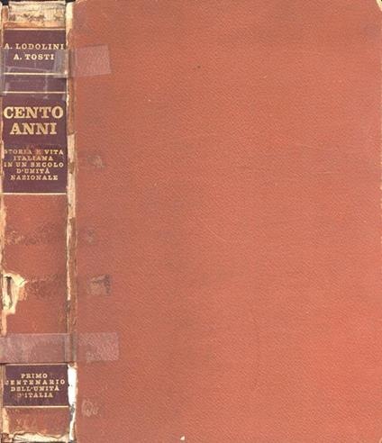 Cento anni. Storia e vita italiana in un secolo d' unità nazionale - Armando Lodolini - copertina