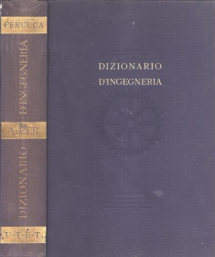 Dizionario d' ingegneria Vol. I. A - Cer - Eligio Perucca - copertina