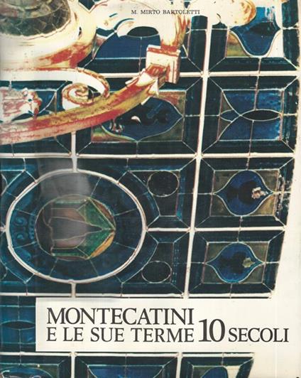 Montecatini e le sue terme in 10 secoli - M. Mirto Bartoletti - copertina