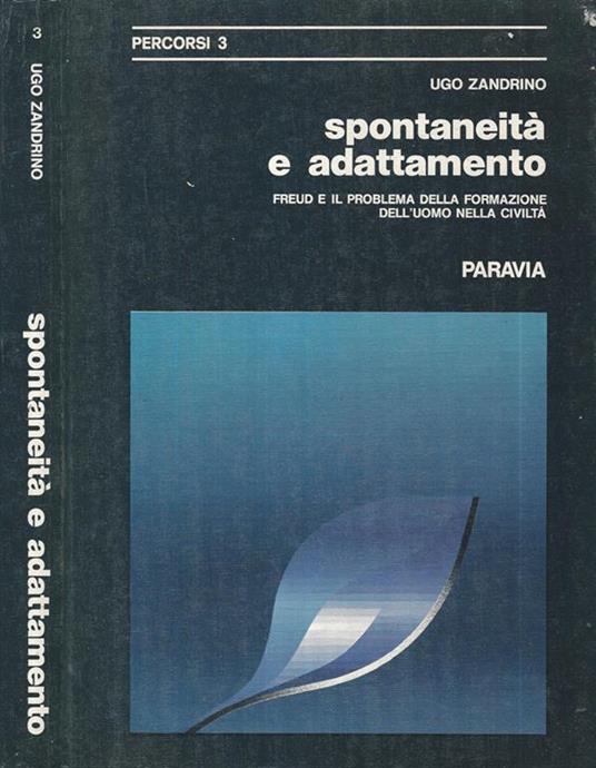 Spontaneità e adattamento. Freud e il problema della formazione dell'uomo nella civiltà - Ugo Zandrino - copertina