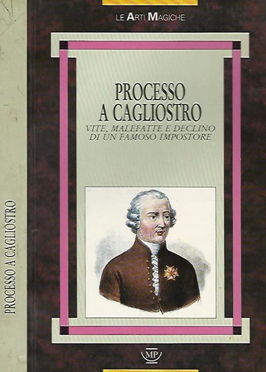 Processo a Cagliostro. Vita , malefatte e declino di un famoso impostore - Francesco Scolari - copertina