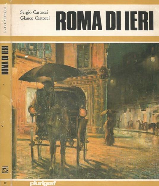 Roma di ieri. La città eterna, trecento, duecento, cent'anni fa i dipinti di ieri e la realtà di oggi - Sergio Cartocci - copertina