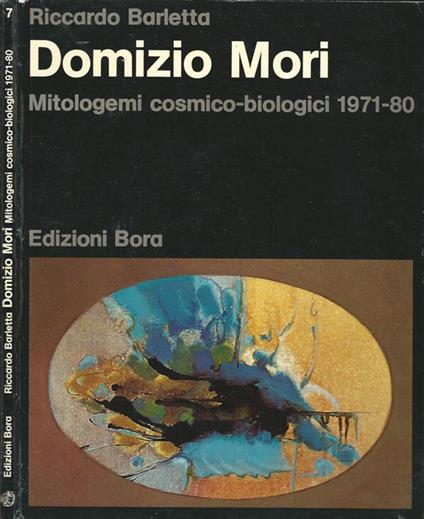 Domizio Mori. Mitologemi cosmico-biologici (1971-80) - Riccardo Barletta - copertina