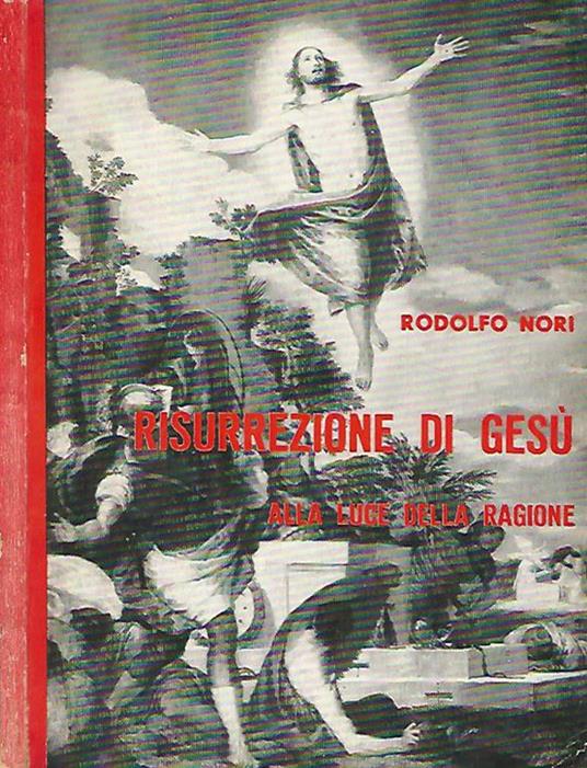 Risurrezione di Gesù alla luce della ragione - Rodolfo Nori - copertina