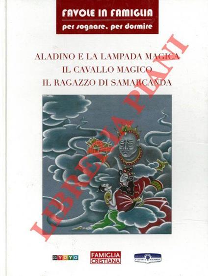 Aladino e la lampada magica. Il cavallo magico. Il ragazzo di Samarcanda - Antonio Tarzia - copertina