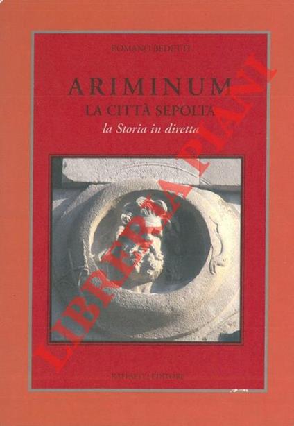 Ariminum. La città sepolta. La storia in diretta - Romano Bedetti - copertina