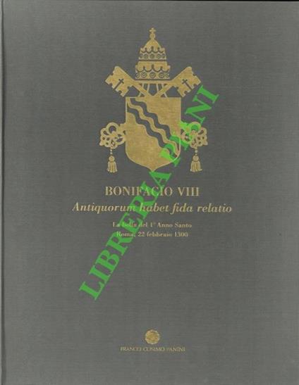 Bonifacio VIII Antiquorum habet fida relatio. La bolla dell 1° Anno Santo. Roma, 22 febbraio 1300 - copertina