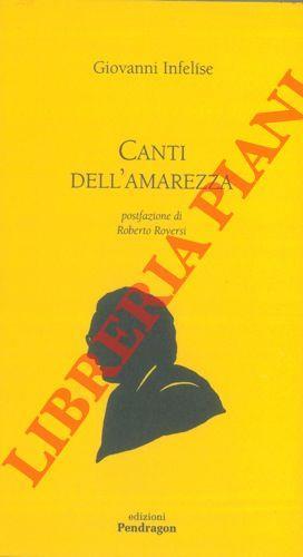 Canti dell'amarezza. Postfazione di Roberto Roversi - Giovanni Infelise - copertina