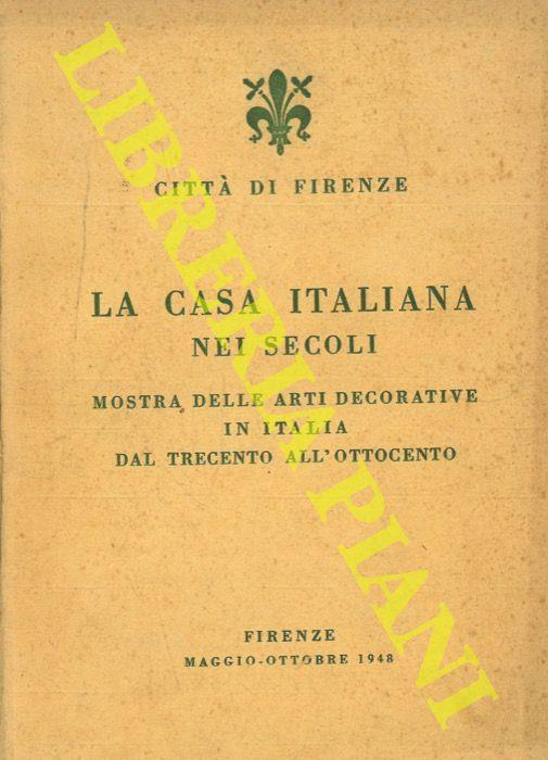 La casa italiana nei secoli. Mostra delle arti decorative in Italia dal trecento all'ottocento - copertina