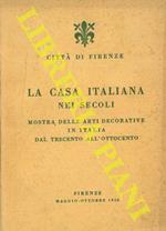 La casa italiana nei secoli. Mostra delle arti decorative in Italia dal trecento all'ottocento