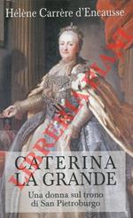 Caterina la Grande di: Carrere D'encausse Hélène