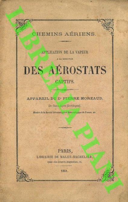 Chemins aériens. Application de la vapeur a la direction des Aérostats captifs. Appareil du Dr. Pierre Moreaud - Pierre Moreaud - copertina