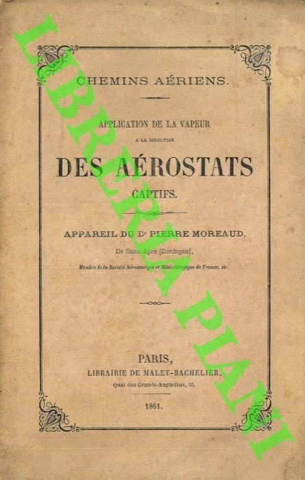 Chemins aériens. Application de la vapeur a la direction des Aérostats captifs. Appareil du Dr. Pierre Moreaud - Pierre Moreaud - copertina