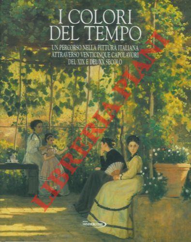 I colori del tempo. Un percorso nella pittura italiana attraverso venticinque capolavori del XIX e del XX secolo - Enrico Crispolti - copertina