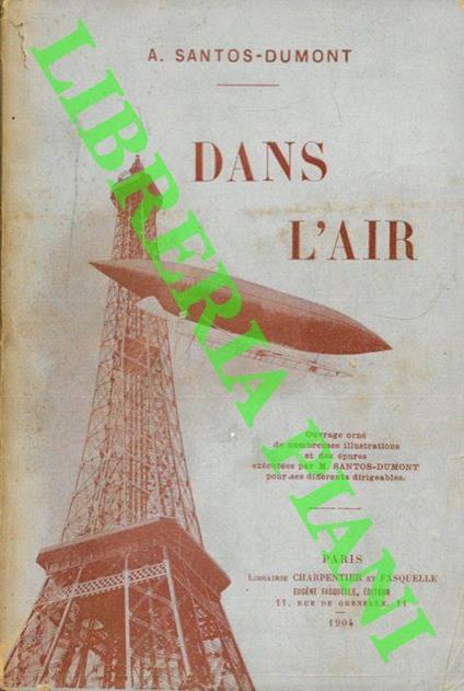 Dans l’air. Ouvrage orné de nombreuses illustration et des épures exécutées par Santos-Dumont, pour ses differents dirigeables - A. Santos-Durmont - copertina