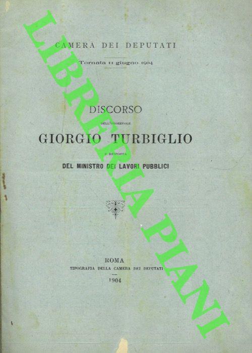 Discorso dell'Onorevole Giorgio Turbiglio e risposta del Ministro dei Lavori Pubblici. (Sulla Ferrovia Cento - S.Pietro in Casale sostituita da quella Cento - Ferrara) - Giorgio Turbiglio - copertina