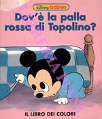 Dov’è la palla rossa di Topolino? Il libro dei colori