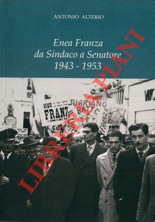 Enea Franza da Sindaco a Senatore. 1943 - 1953 - Antonio Alterio - copertina