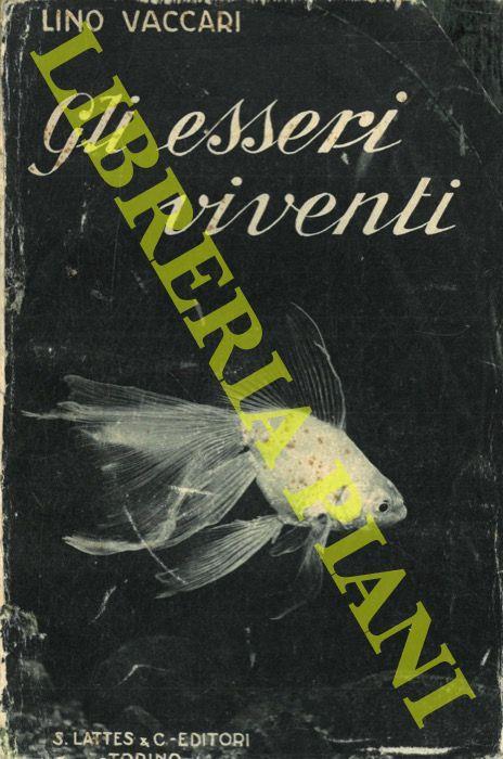 Gli esseri viventi. Nozioni di anatomia, fisiologia e biologia degli animali e delle piante ad uso delle scuole medie superiori - Lino Vaccari - copertina