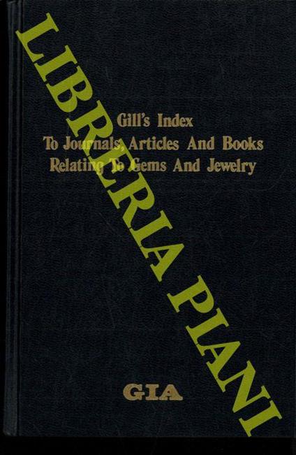 Gill's Index To Journals, Articles And Books Relating To Gems And Jewelry. Works in the English language arranged chronologically and by subject - Joseph Gill - copertina