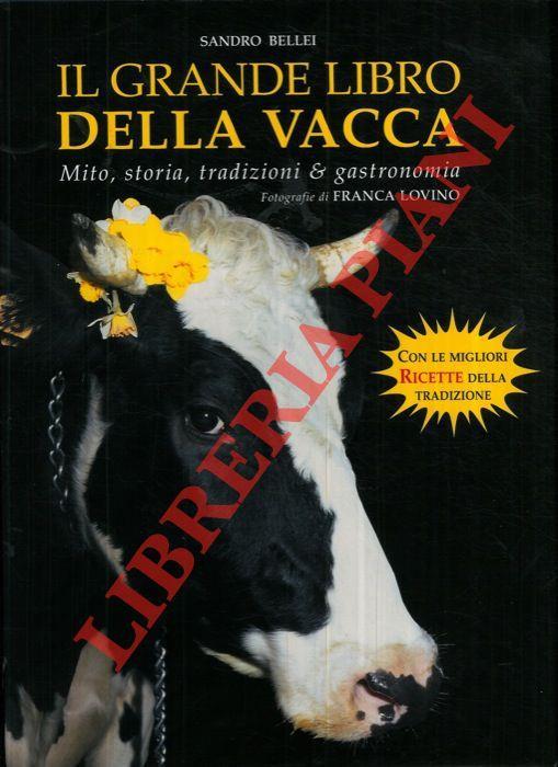 Il grande libro della vacca. Dalle stalle alle stelle. Storia, tradizioni & ricette - Sandro Bellei - copertina