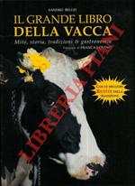 Il grande libro della vacca. Dalle stalle alle stelle. Storia, tradizioni & ricette