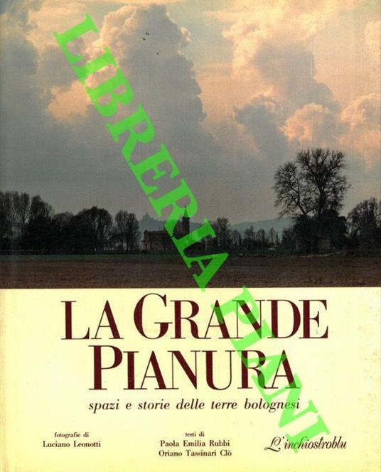 La grande pianura. Spazi e storie delle terre bolognesi. Foto di Luciano Leonotti - Paola E. Rubbi - copertina