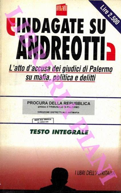 Indagate su Andreotti. L'atto d'accusa dei giudici di Palermo su mafia, politica e delitti. Testo integrale - copertina