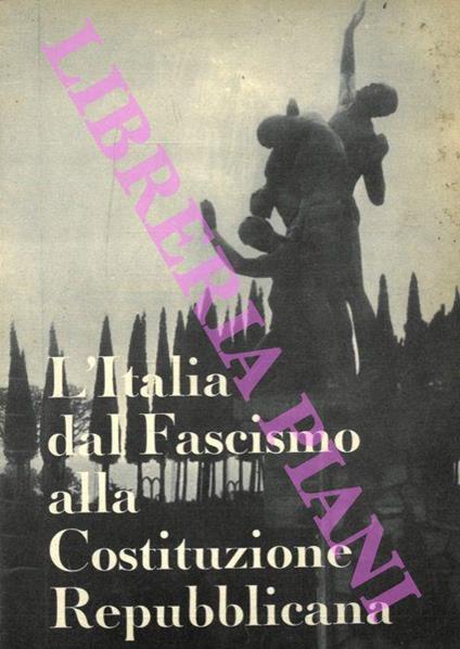 L' Italia dal fascismo alla Costituzione Repubblicana. - Paride Piasenti - copertina