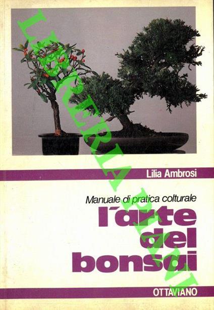 L’arte del bonsai. Manuale di pratica colturale - Lilia Ambrosi - copertina