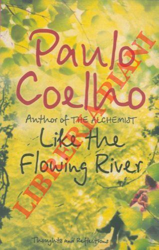 Like the Flowing River. Thonghts and Reflections. Translated frome the Portuguese by Margaret Jull Costa - Paulo Coelho - copertina