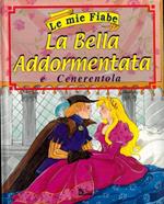 Le mie fiabe. La bella addormentata e Cenerentola