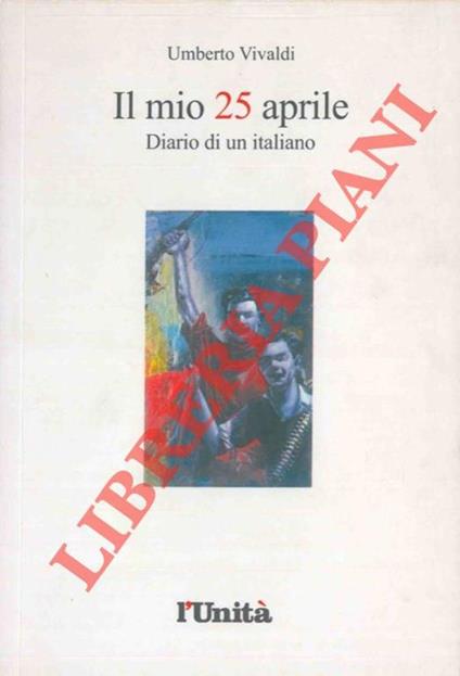 Il mio 25 aprile. Diario di un italiano - Umberto Vivaldi - copertina