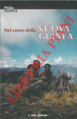 Nel cuore della Nuova Guinea. L’ultima esplorazione - Philip Temple - copertina