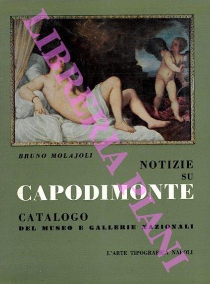 Notizie su Capodimonte. Catalogo delle gallerie e del museo - Bruno Malajoli - copertina