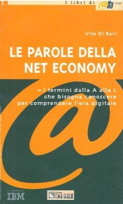 Le parole della Net Economy. Tutti i termini dalla a alla L che bisogna conoscere per comprendere l'era digitale - Vito Di Bari - copertina