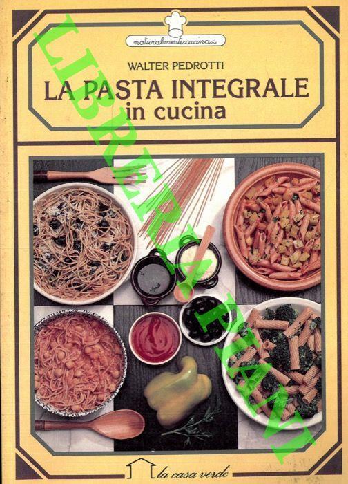 La pasta integrale in cucina - Walter Pedrotti - copertina