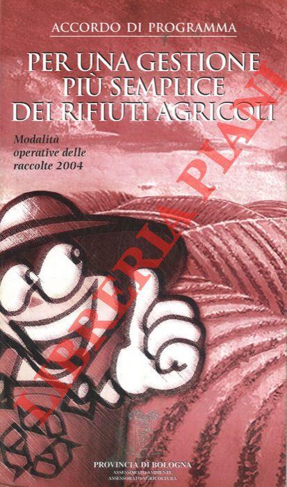 Per una gestione più semplice dei rifiuti agricoli. Accordo di programma. Modalità operative 2004 - copertina