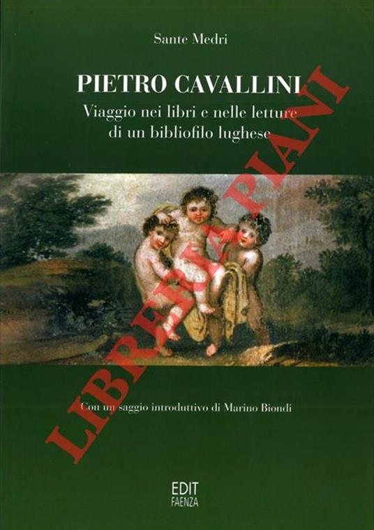 Pietro Cavallini. Viaggio nei libri e nelle letture di un bibliofilo lughese - Sante Medri - copertina
