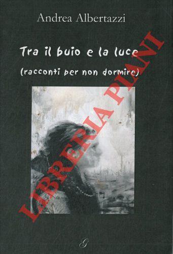 Racconti tra... il buio e la luce - Andrea Albertazzi - copertina