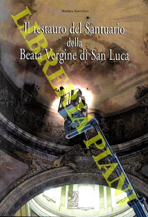 Il restauro del Santuario della Beata Vergine di San Luca - Andrea Santucci - copertina