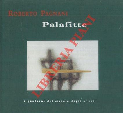 Roberto Pagnani. Palafitte. Circolo degli Artisti - Faenza 19 marzo - 10 aprile 2005 - Lamberto Fabbri - copertina