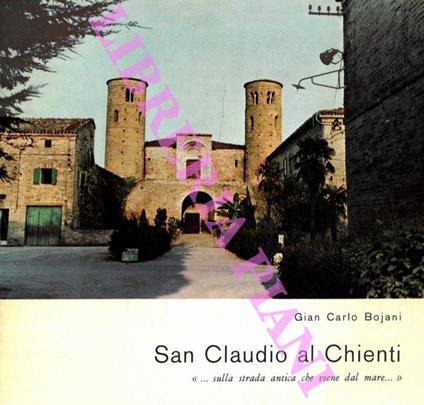 San Claudio al Chienti. “ … sulla strada antica che viene dal mare...” - Gian Carlo Bojani - copertina