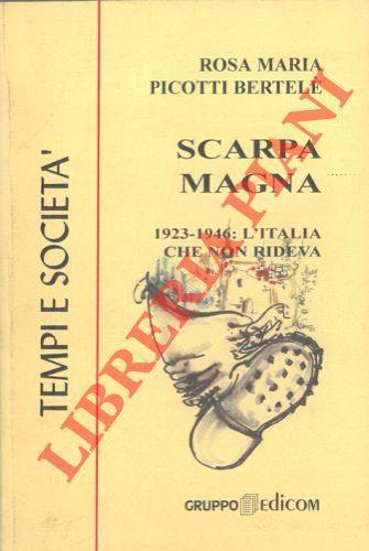 Scarpa magna. 1923 - 1946 : l'Italia che non rideva - Rosa M. Picotti Bertelé - copertina