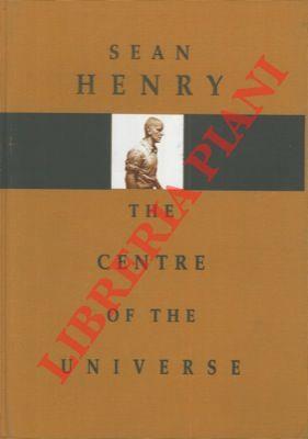 Sean Henry. The Centre of the Universe - Lamberto Fabbri - copertina