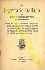 Il Segretariato Italiano ossia Modo di scriver lettere sopra ogni sorta di argomenti. Lettere per Affari di Commercio, Amici e Conoscenti, per Feste ed Anniversari di Famiglia, ecc